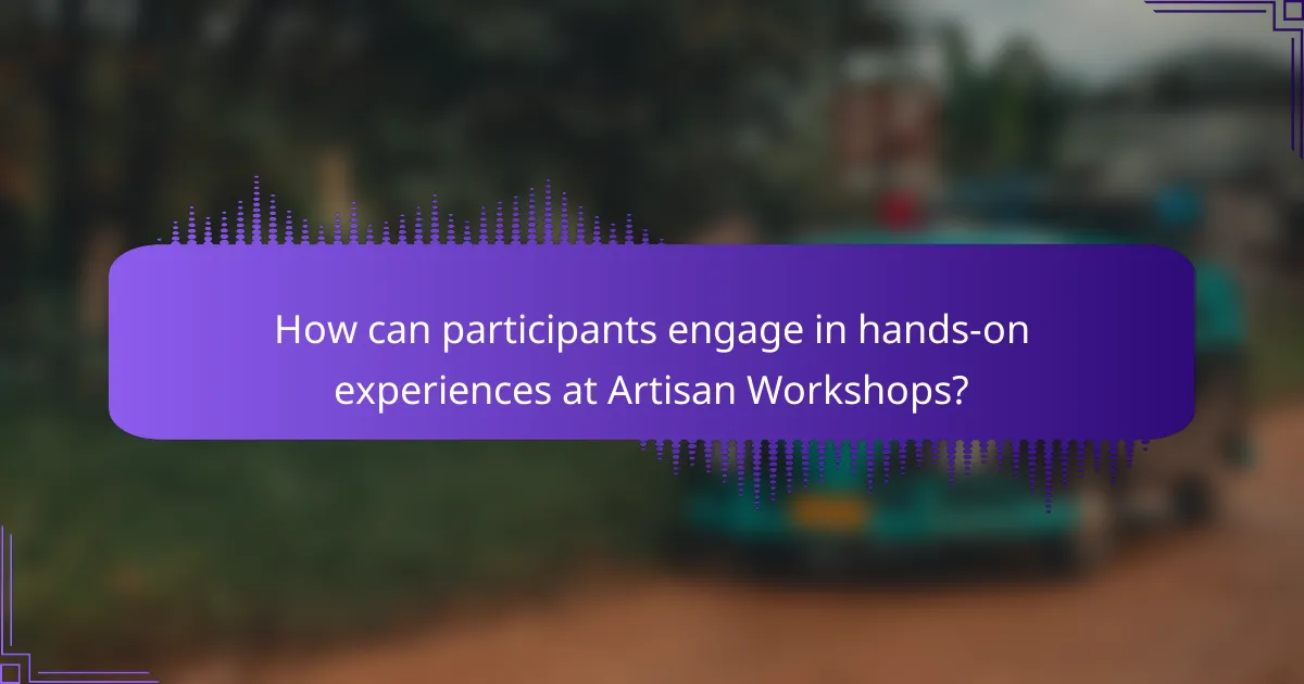 How can participants engage in hands-on experiences at Artisan Workshops?
