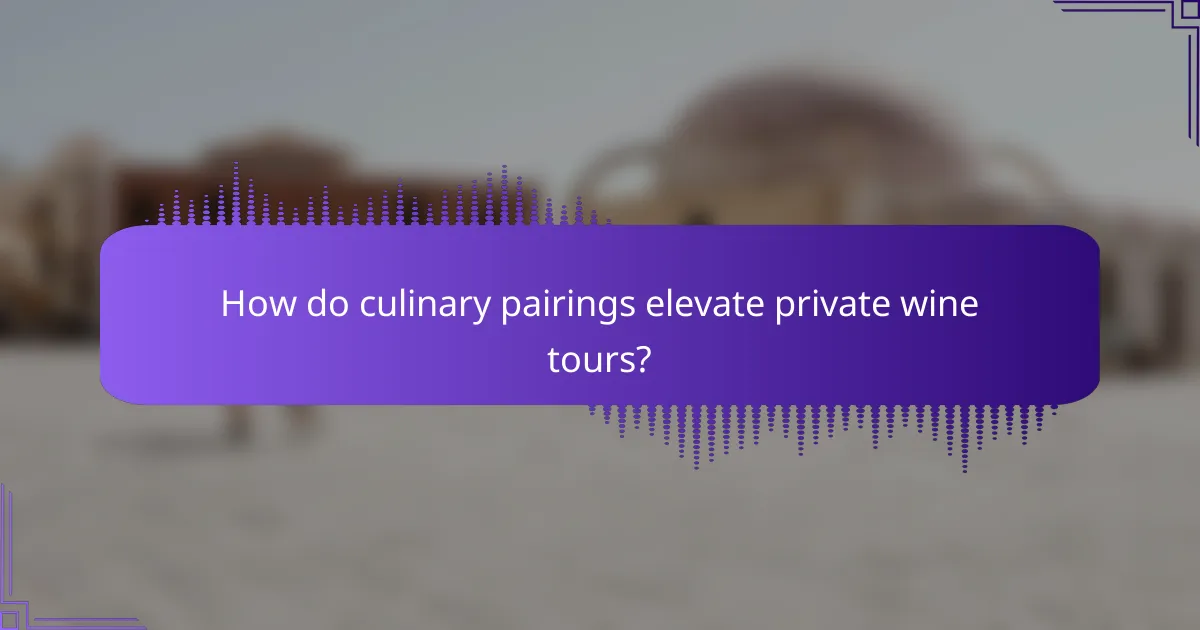 How do culinary pairings elevate private wine tours?