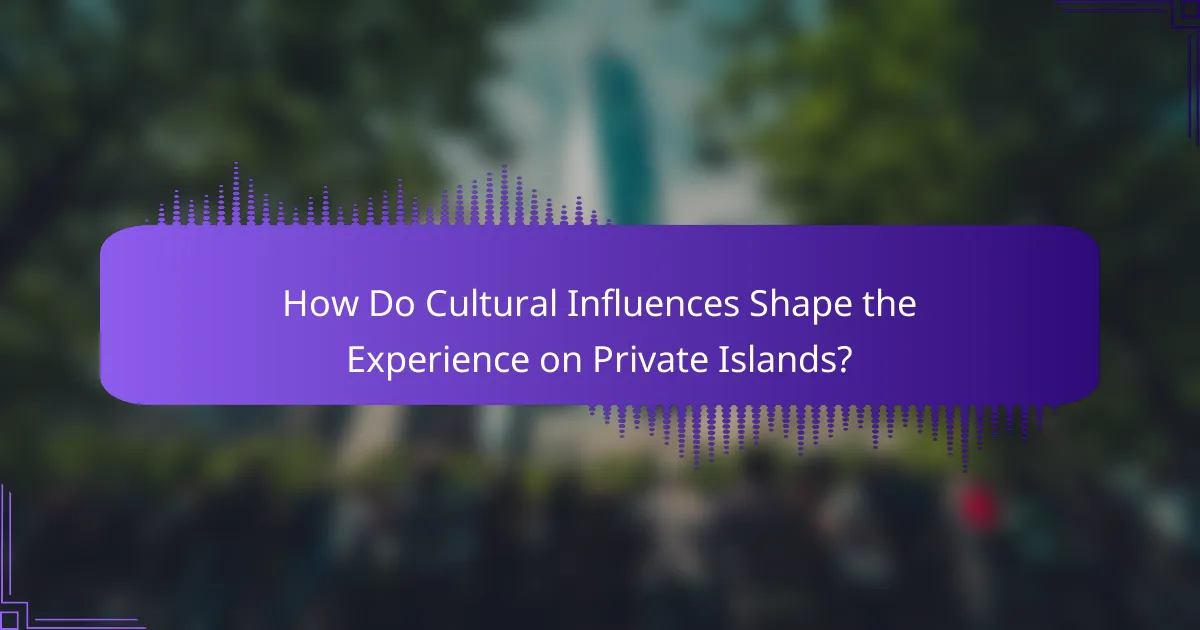 How Do Cultural Influences Shape the Experience on Private Islands?