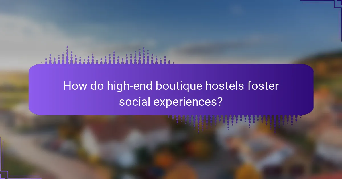How do high-end boutique hostels foster social experiences?