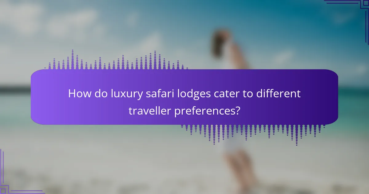 How do luxury safari lodges cater to different traveller preferences?