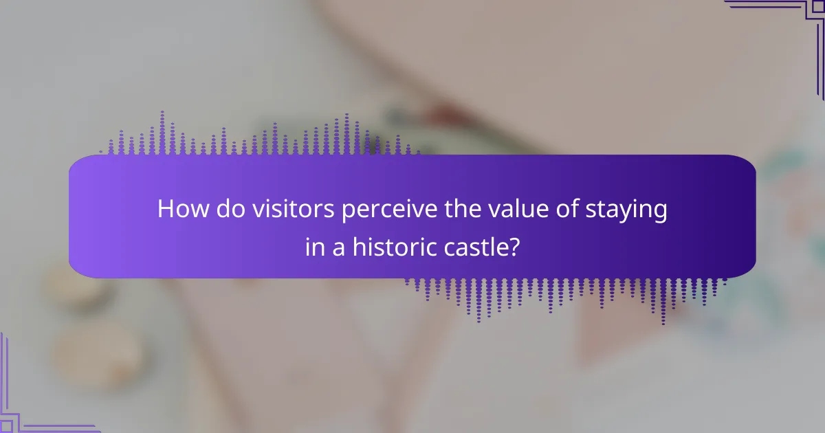 How do visitors perceive the value of staying in a historic castle?