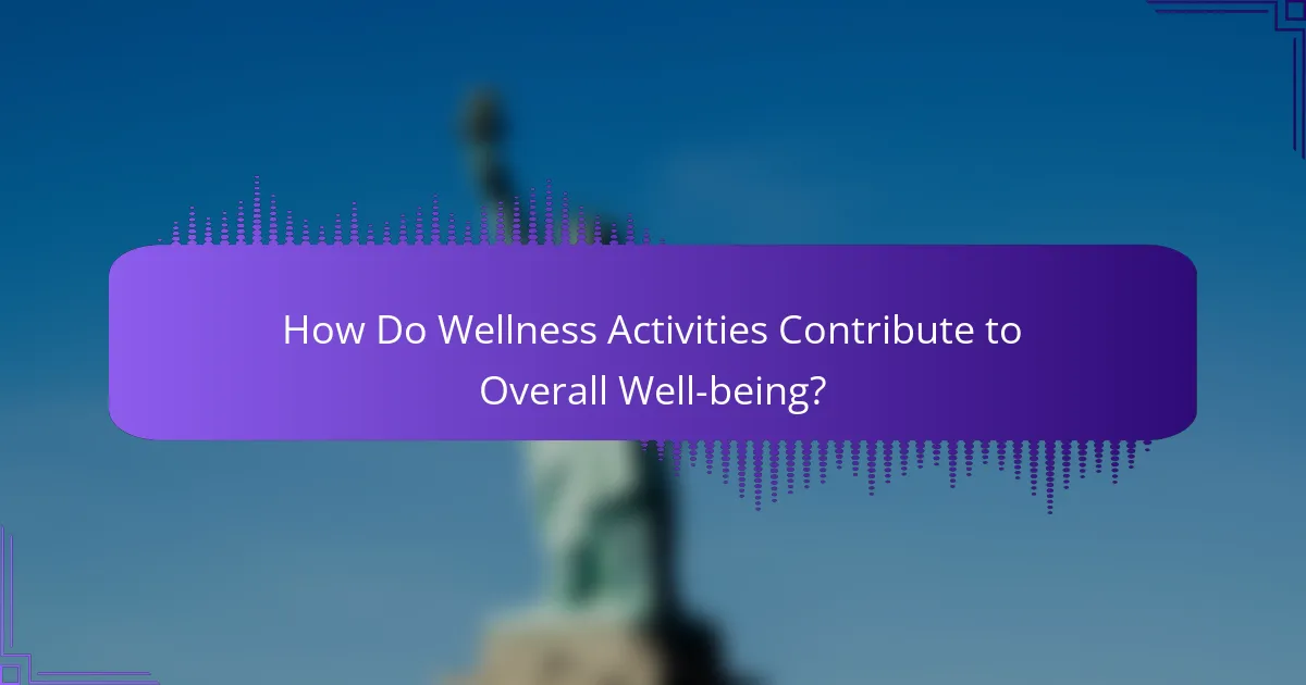 How Do Wellness Activities Contribute to Overall Well-being?