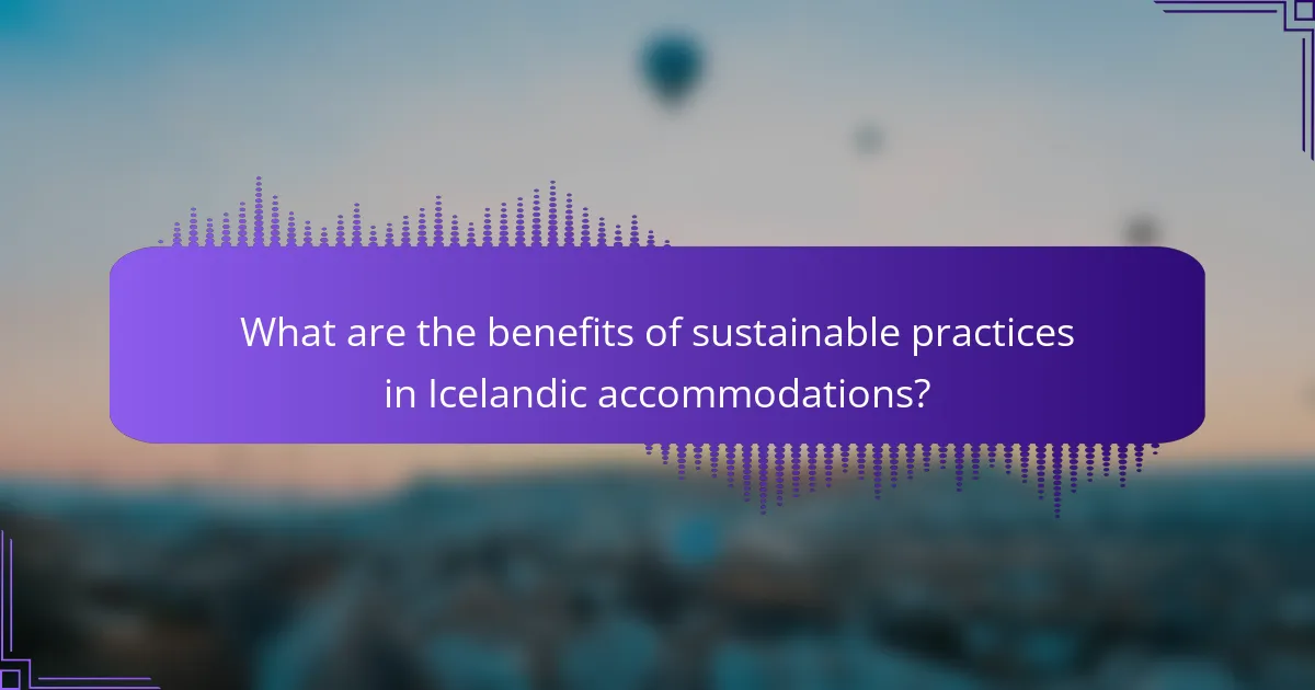 What are the benefits of sustainable practices in Icelandic accommodations?