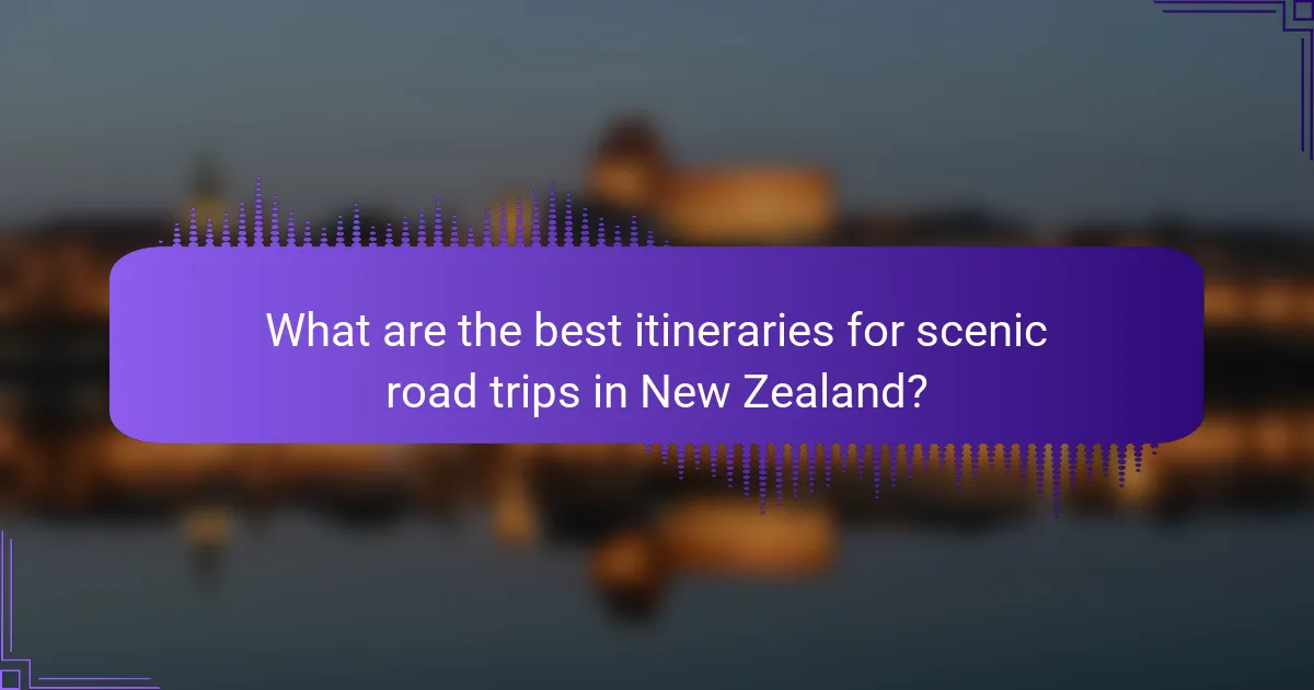 What are the best itineraries for scenic road trips in New Zealand?
