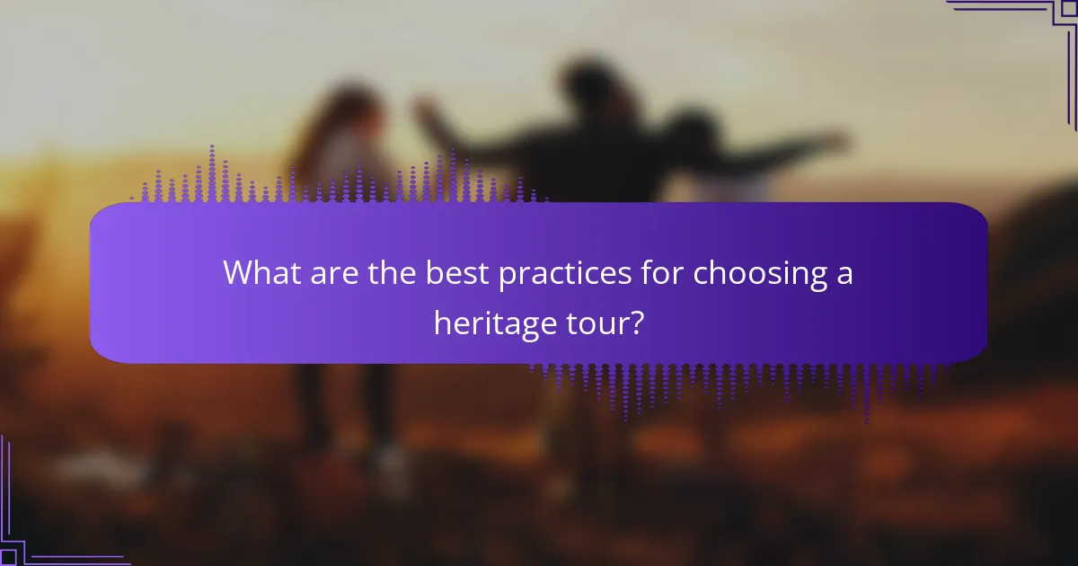 What are the best practices for choosing a heritage tour?