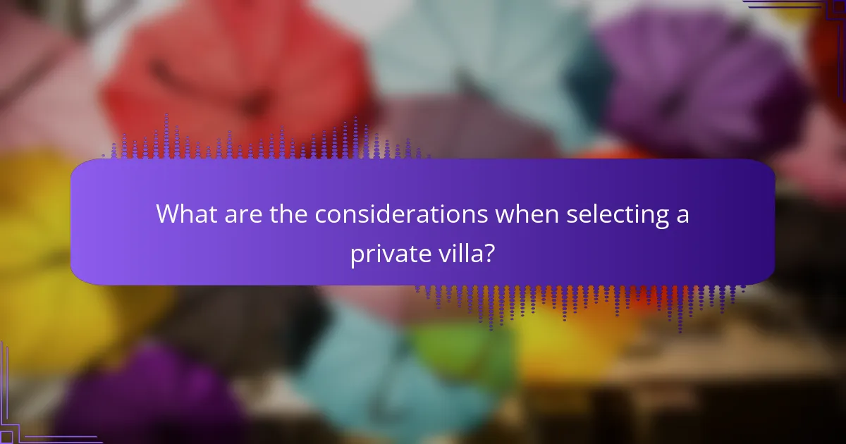 What are the considerations when selecting a private villa?