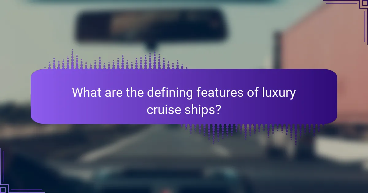 What are the defining features of luxury cruise ships?