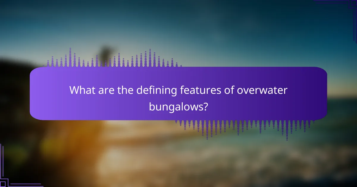 What are the defining features of overwater bungalows?