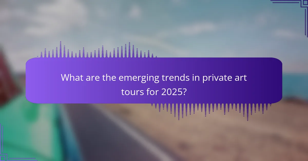 What are the emerging trends in private art tours for 2025?