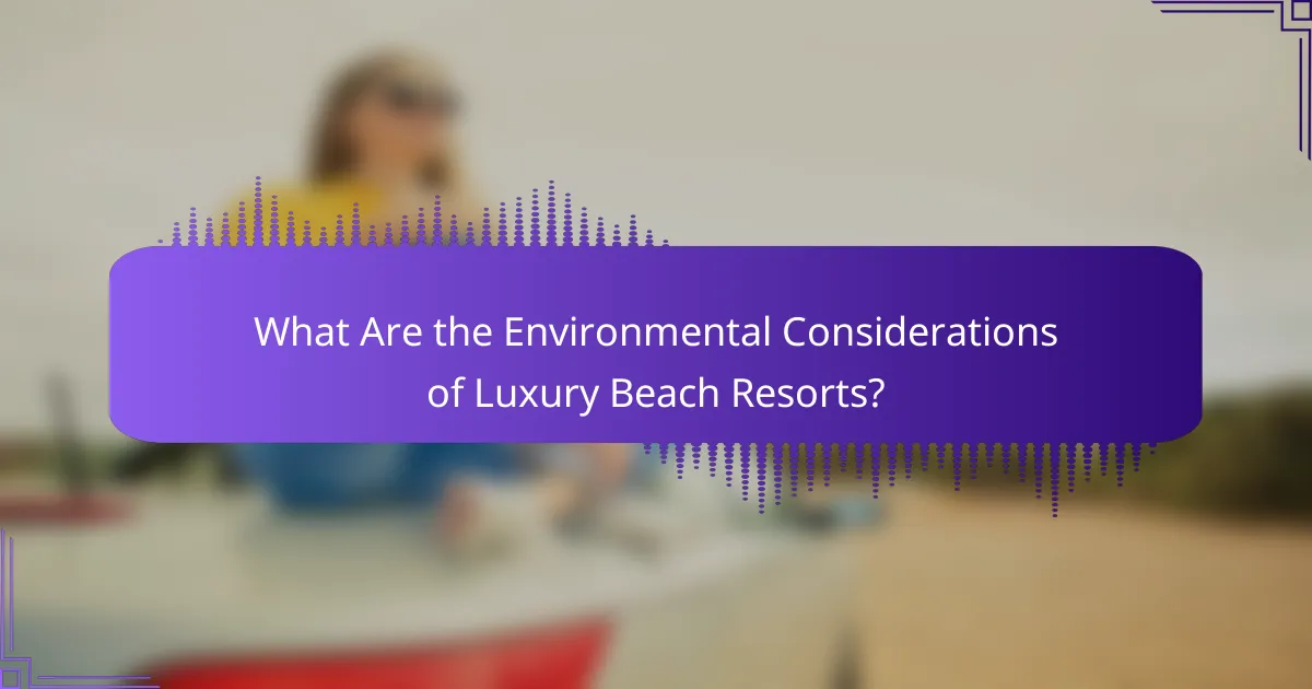 What Are the Environmental Considerations of Luxury Beach Resorts?