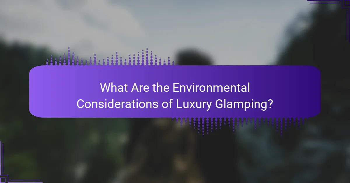 What Are the Environmental Considerations of Luxury Glamping?