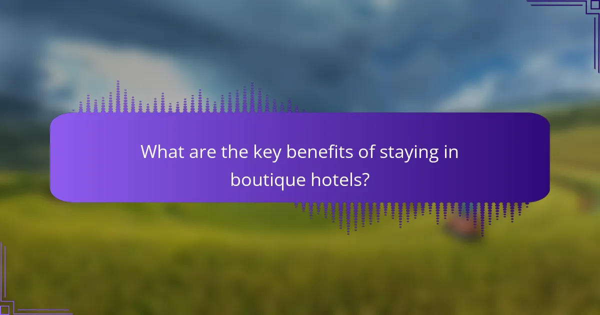 What are the key benefits of staying in boutique hotels?