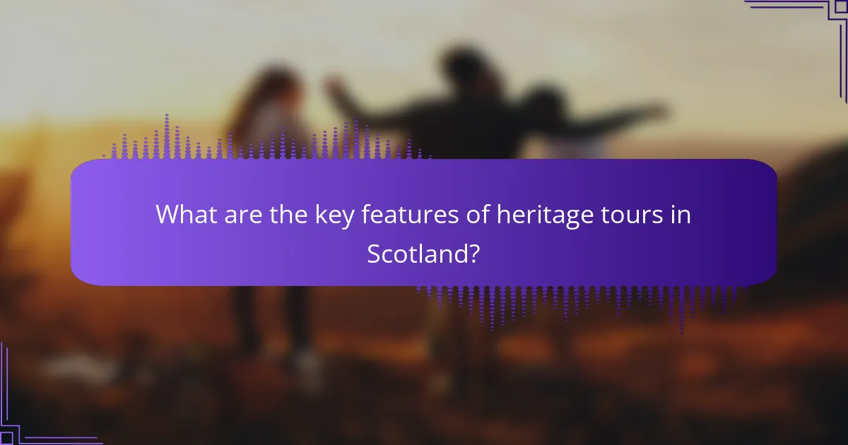 What are the key features of heritage tours in Scotland?