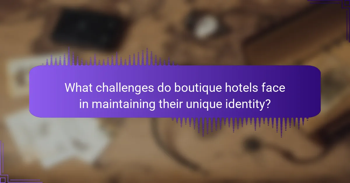What challenges do boutique hotels face in maintaining their unique identity?