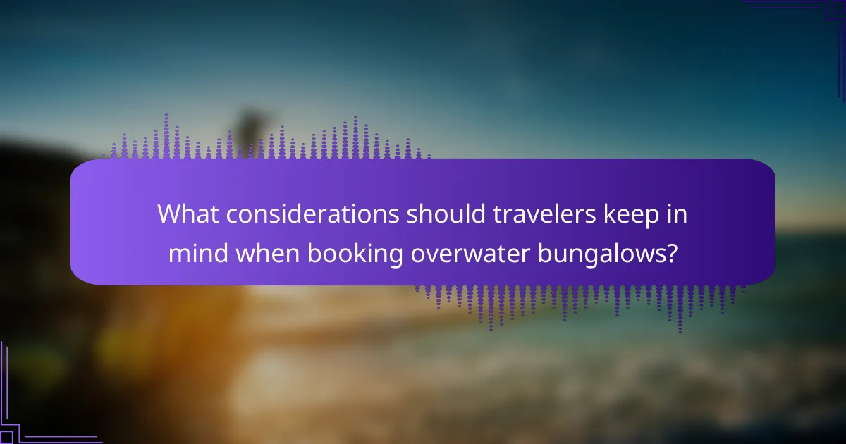 What considerations should travelers keep in mind when booking overwater bungalows?