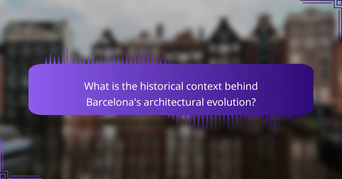 What is the historical context behind Barcelona's architectural evolution?