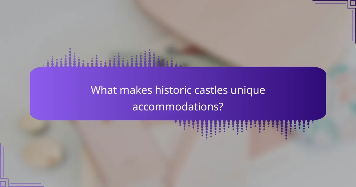 What makes historic castles unique accommodations?
