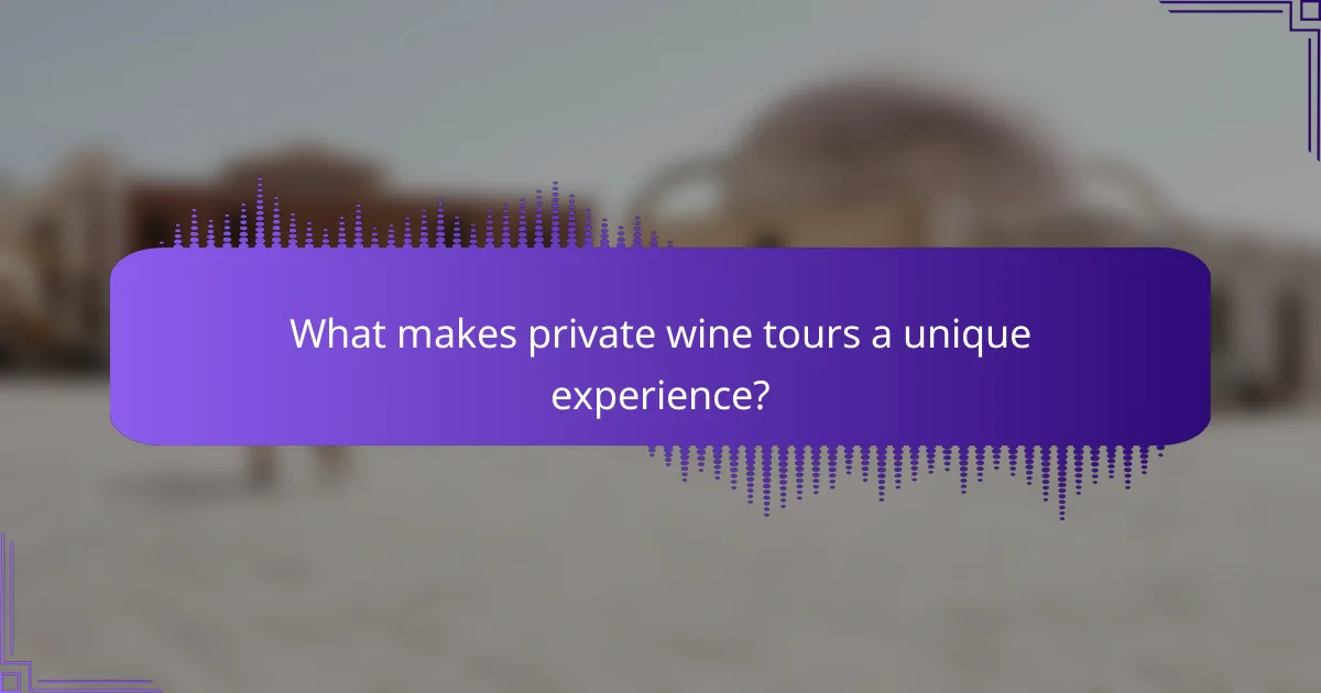 What makes private wine tours a unique experience?