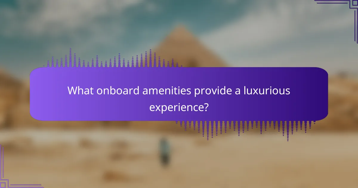 What onboard amenities provide a luxurious experience?
