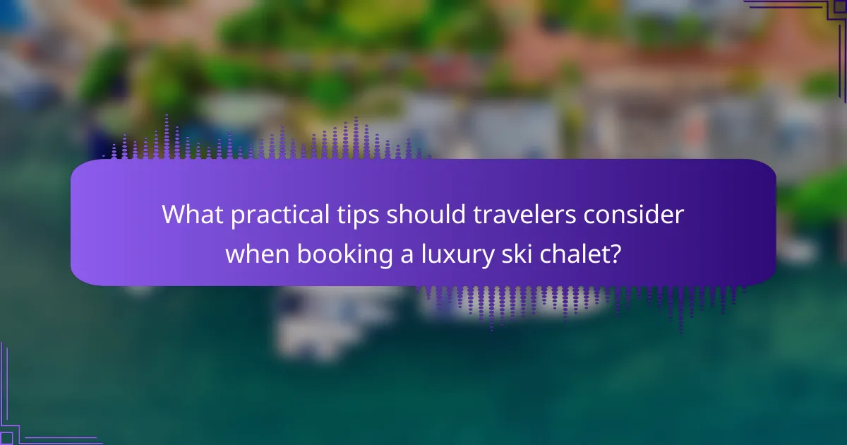 What practical tips should travelers consider when booking a luxury ski chalet?