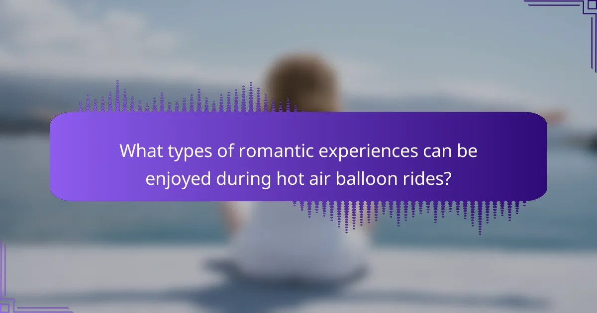 What types of romantic experiences can be enjoyed during hot air balloon rides?
