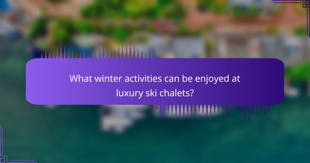What winter activities can be enjoyed at luxury ski chalets?