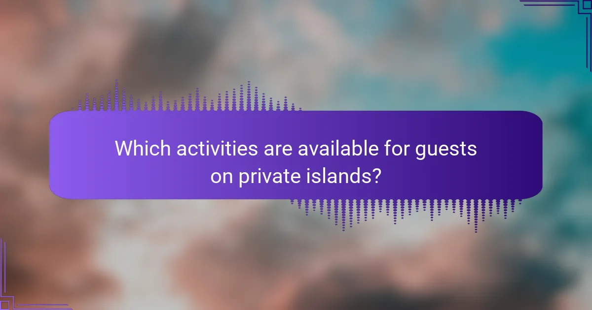 Which activities are available for guests on private islands?
