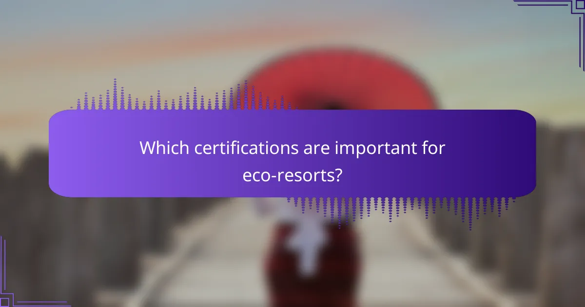 Which certifications are important for eco-resorts?