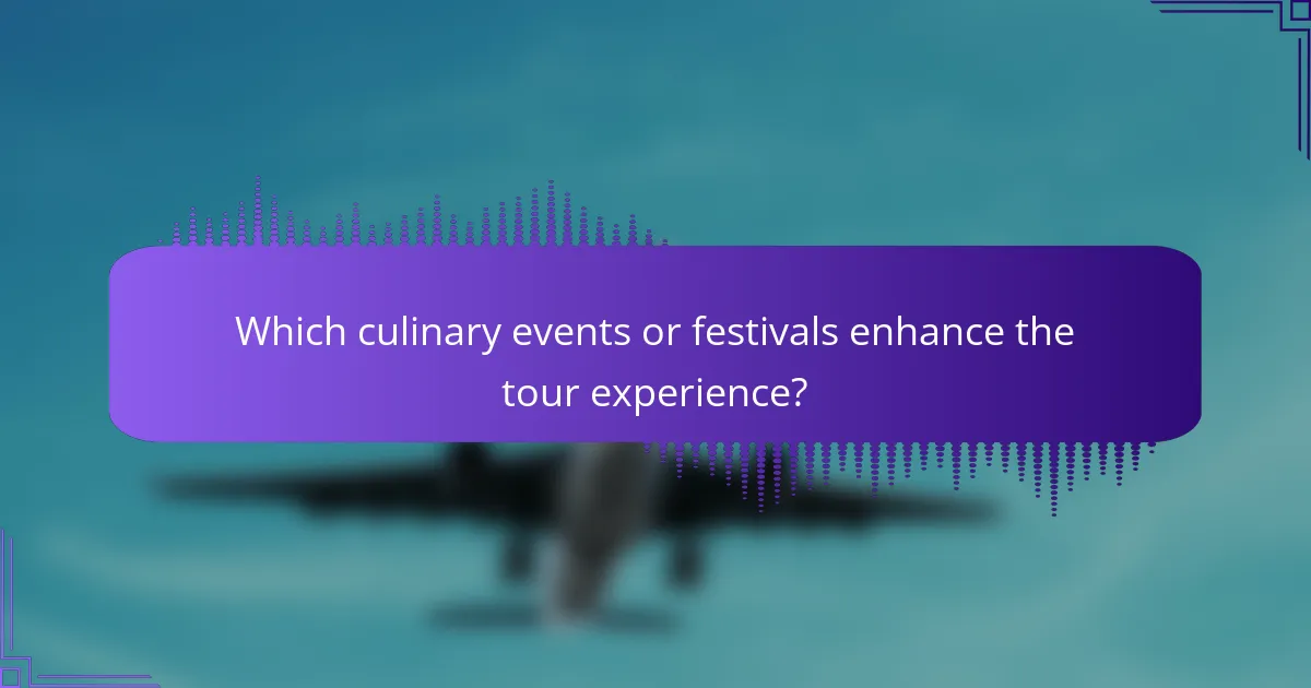 Which culinary events or festivals enhance the tour experience?