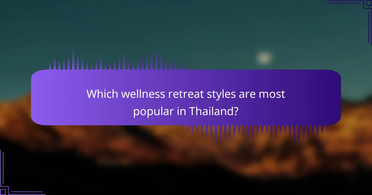 Which wellness retreat styles are most popular in Thailand?