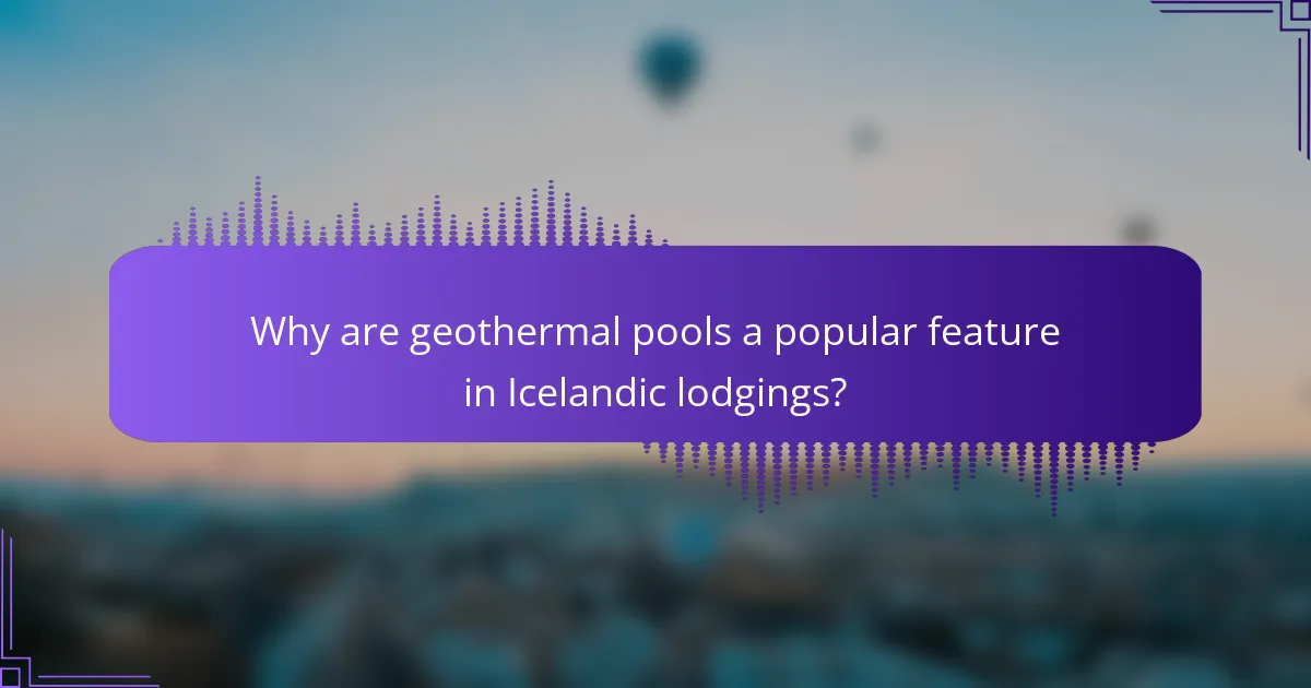 Why are geothermal pools a popular feature in Icelandic lodgings?